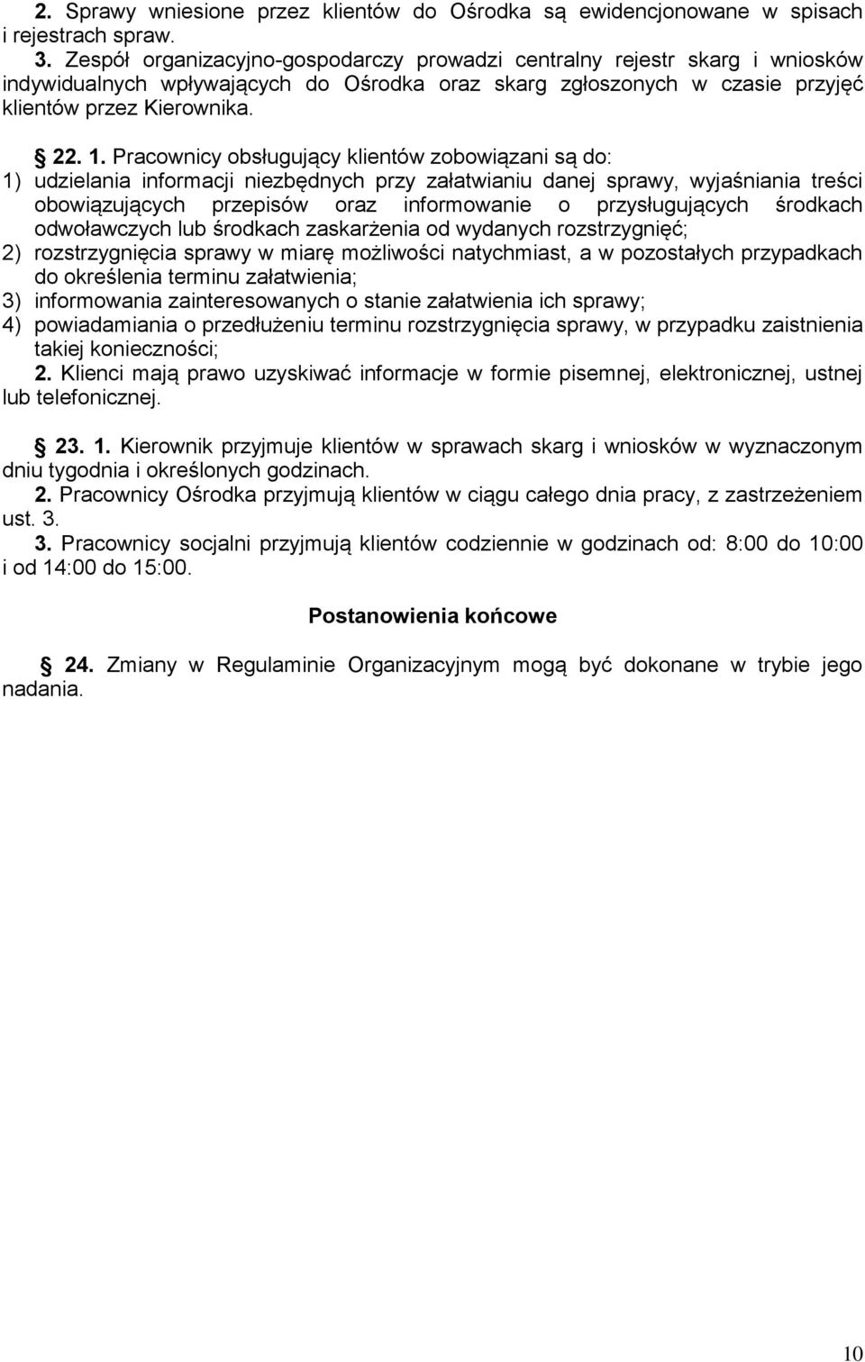 Pracownicy obsługujący klientów zobowiązani są do: 1) udzielania informacji niezbędnych przy załatwianiu danej sprawy, wyjaśniania treści obowiązujących przepisów oraz informowanie o przysługujących