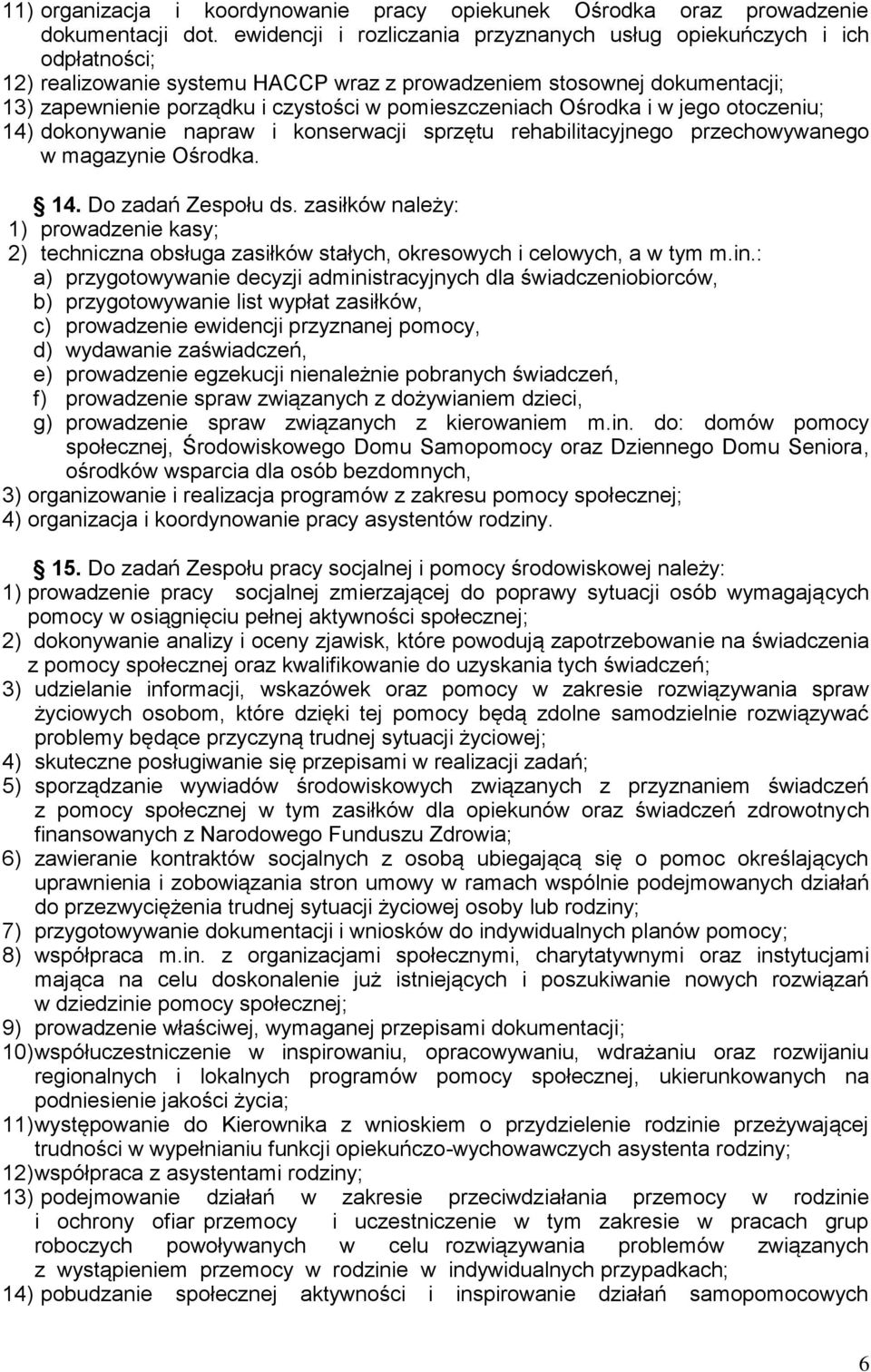 pomieszczeniach Ośrodka i w jego otoczeniu; 14) dokonywanie napraw i konserwacji sprzętu rehabilitacyjnego przechowywanego w magazynie Ośrodka. 14. Do zadań Zespołu ds.