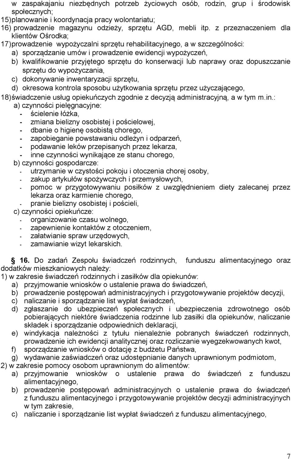 sprzętu do konserwacji lub naprawy oraz dopuszczanie sprzętu do wypożyczania, c) dokonywanie inwentaryzacji sprzętu, d) okresowa kontrola sposobu użytkowania sprzętu przez użyczającego, 18)