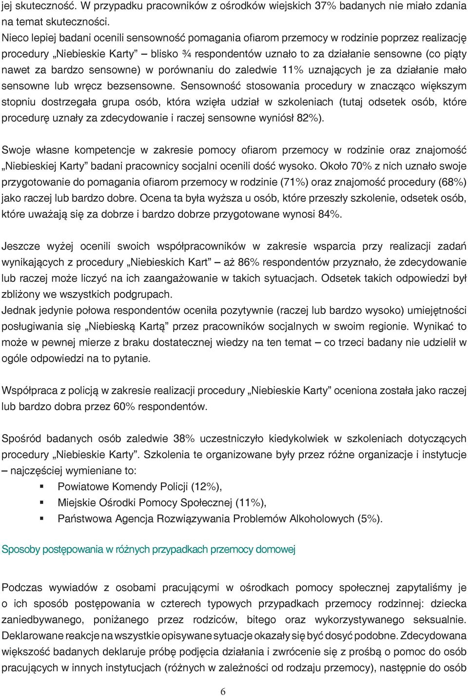 bardzo sensowne) w porównaniu do zaledwie 11% uznających je za działanie mało sensowne lub wręcz bezsensowne.