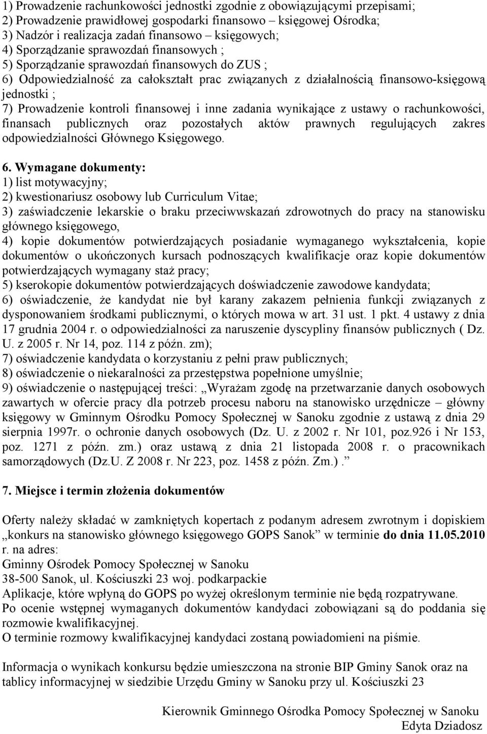 kontroli finansowej i inne zadania wynikające z ustawy o rachunkowości, finansach publicznych oraz pozostałych aktów prawnych regulujących zakres odpowiedzialności Głównego Księgowego. 6.