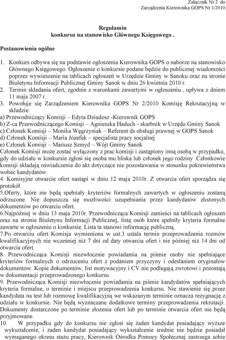 kwietnia 2010 r. 2. Termin składania ofert, zgodnie z warunkami zawartymi w ogłoszeniu, upływa z dniem 11 maja 2007 r. 3.