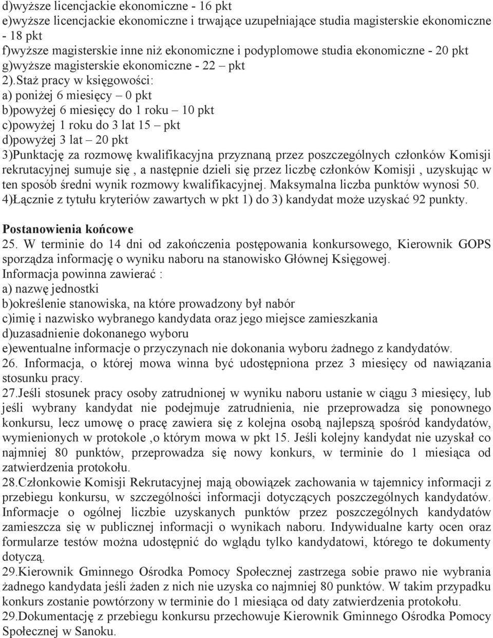 Staż pracy w księgowości: a) poniżej 6 miesięcy 0 pkt b)powyżej 6 miesięcy do 1 roku 10 pkt c)powyżej 1 roku do 3 lat 15 pkt d)powyżej 3 lat 20 pkt 3)Punktację za rozmowę kwalifikacyjna przyznaną