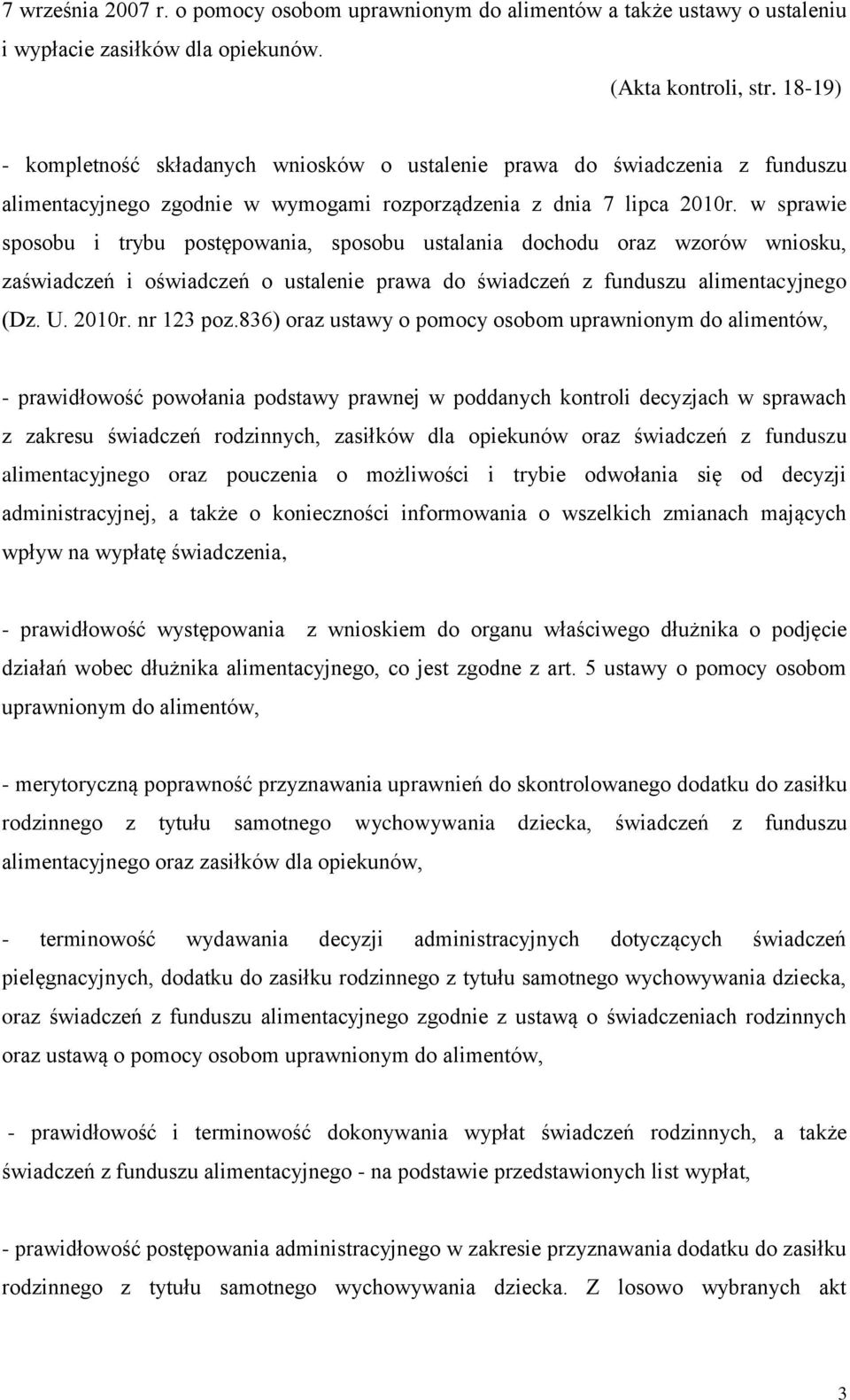 w sprawie sposobu i trybu postępowania, sposobu ustalania dochodu oraz wzorów wniosku, zaświadczeń i oświadczeń o ustalenie prawa do świadczeń z funduszu alimentacyjnego (Dz. U. 2010r. nr 123 poz.