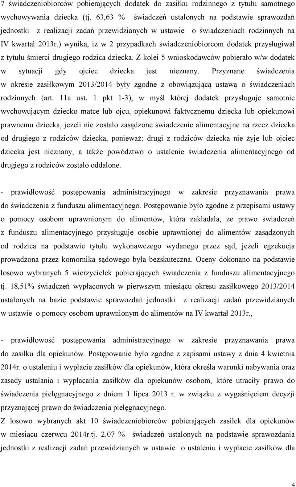 ) wynika, iż w 2 przypadkach świadczeniobiorcom dodatek przysługiwał z tytułu śmierci drugiego rodzica dziecka.