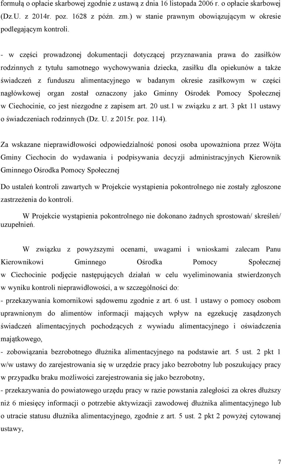 badanym okresie zasiłkowym w części nagłówkowej organ został oznaczony jako Gminny Ośrodek Pomocy Społecznej w Ciechocinie, co jest niezgodne z zapisem art. 20 ust.1 w związku z art.