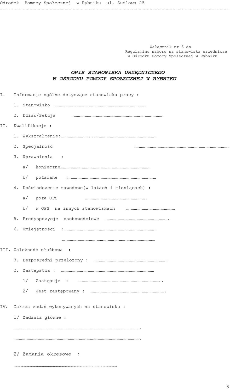 Uprawnienia : a/ konieczne b/ pożądane : 4. Doświadczenie zawodowe(w latach i miesiącach) : a/ poza OPS. b/ w OPS na innych stanowiskach 5. Predyspozycje osobowościowe. 6.