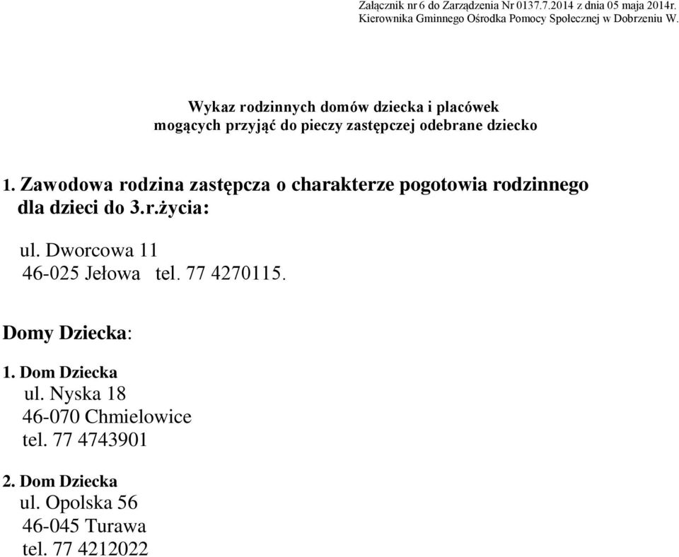 Zawodowa rodzina zastępcza o charakterze pogotowia rodzinnego dla dzieci do 3.r.życia: ul.