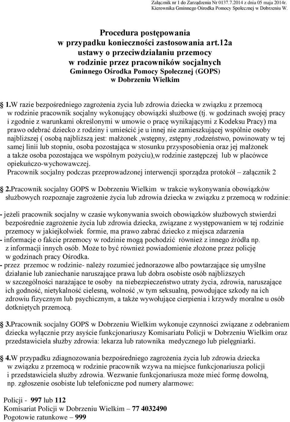 W razie bezpośredniego zagrożenia życia lub zdrowia dziecka w związku z przemocą w rodzinie pracownik socjalny wykonujący obowiązki służbowe (tj.