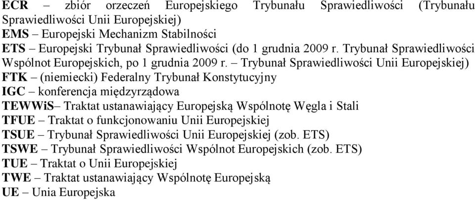 Trybunał Sprawiedliwości Unii Europejskiej) FTK (niemiecki) Federalny Trybunał Konstytucyjny IGC konferencja międzyrządowa TEWWiS Traktat ustanawiający Europejską Wspólnotę Węgla i