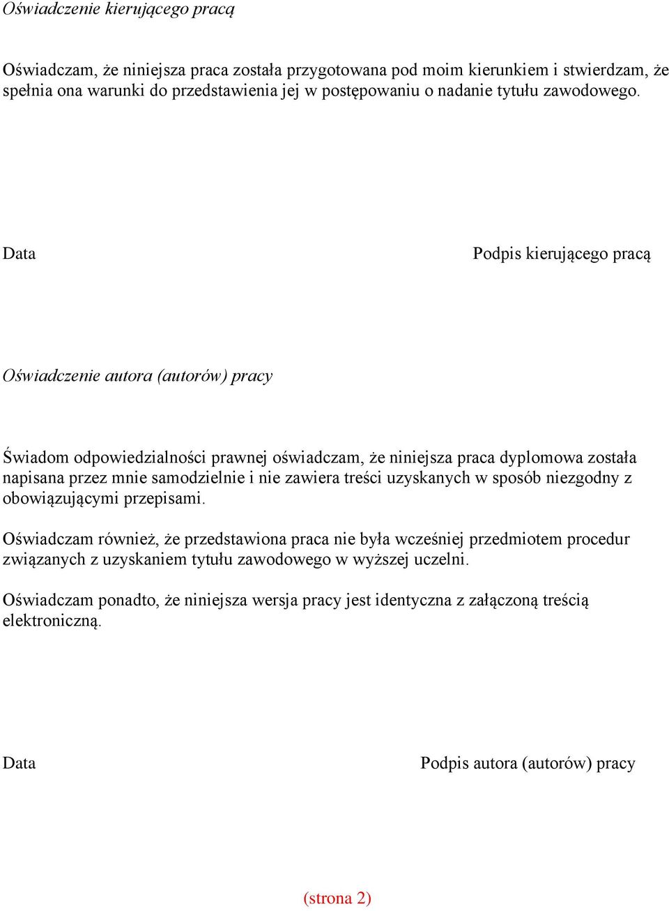 Data Podpis kierującego pracą Oświadczenie autora (autorów) pracy Świadom odpowiedzialności prawnej oświadczam, że niniejsza praca dyplomowa została napisana przez mnie samodzielnie i nie