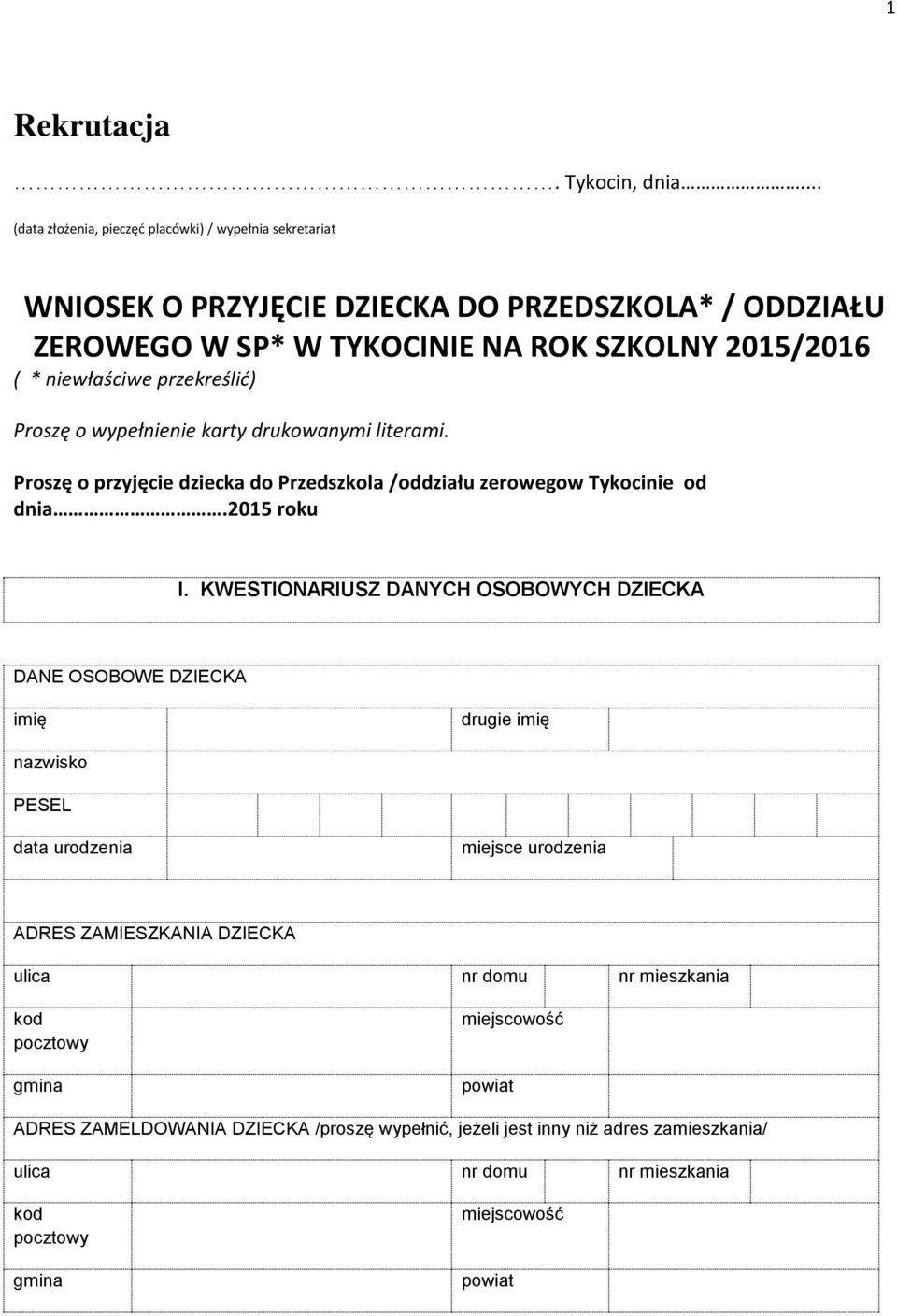 przekreślić) Proszę o wypełnienie karty drukowanymi literami. Proszę o przyjęcie dziecka do Przedszkola /oddziału zerowegow Tykocinie od dnia.2015 roku I.