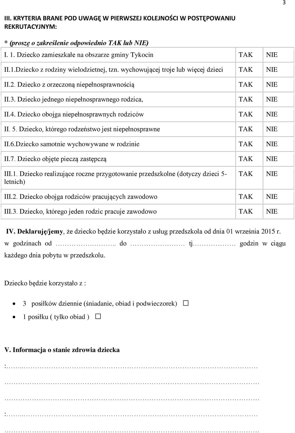 Dziecko obojga niepełnosprawnych rodziców TAK NIE II. 5. Dziecko, którego rodzeństwo jest niepełnosprawne TAK NIE II.6.Dziecko samotnie wychowywane w rodzinie TAK NIE II.7.