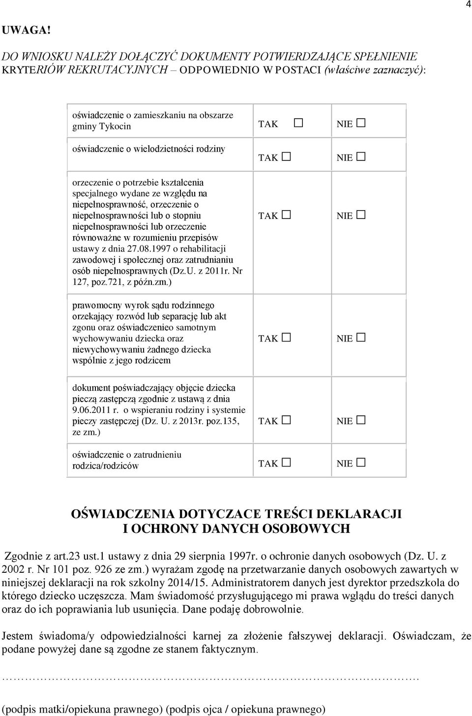 oświadczenie o wielodzietności rodziny orzeczenie o potrzebie kształcenia specjalnego wydane ze względu na niepełnosprawność, orzeczenie o niepełnosprawności lub o stopniu niepełnosprawności lub