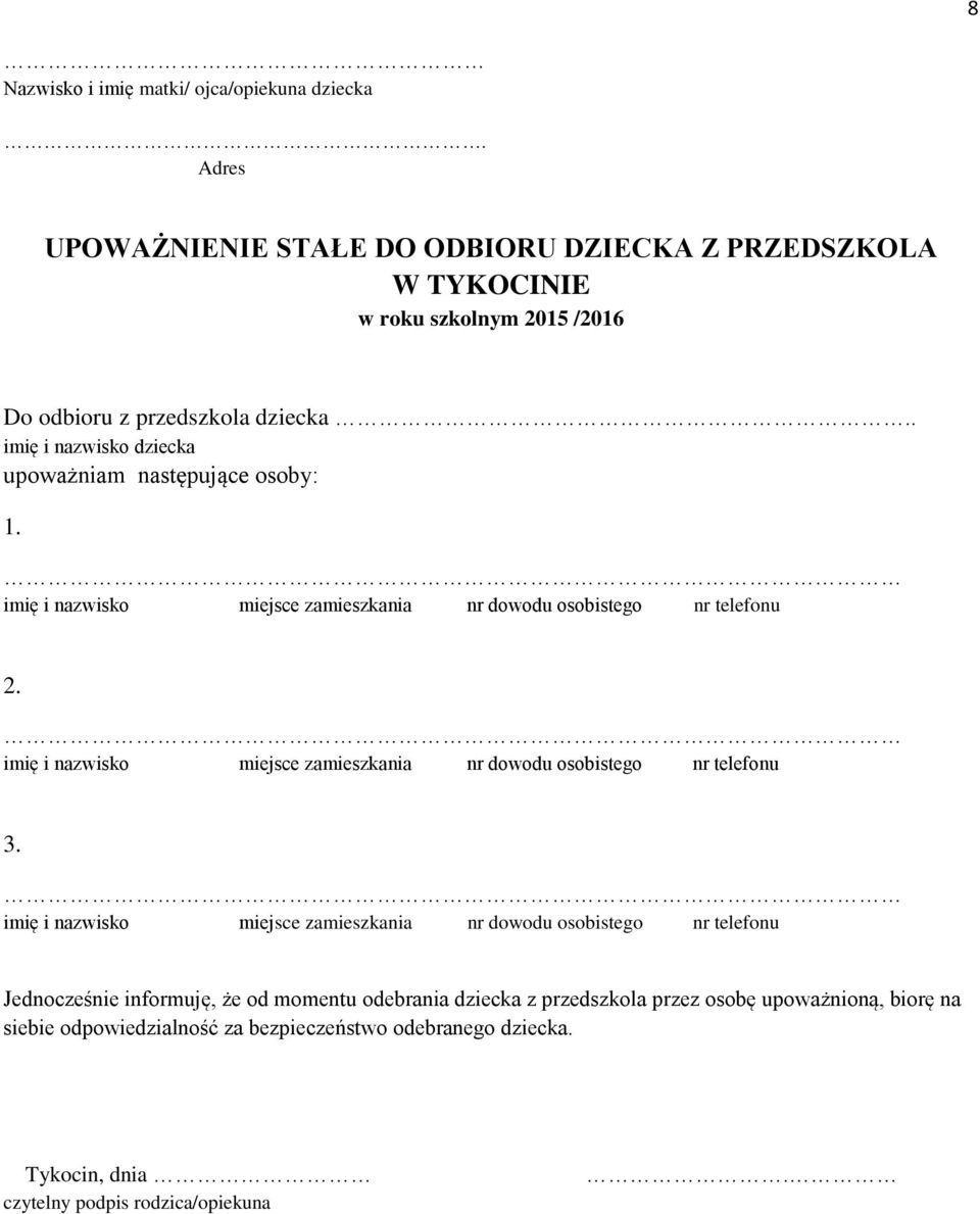 . imię i nazwisko dziecka upoważniam następujące osoby: 1. imię i nazwisko miejsce zamieszkania nr dowodu osobistego nr telefonu 2.