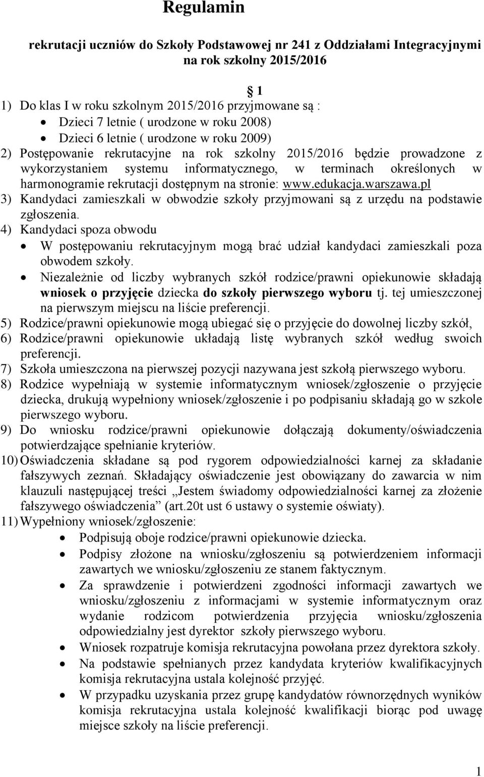 harmonogramie rekrutacji dostępnym na stronie: www.edukacja.warszawa.pl 3) Kandydaci zamieszkali w obwodzie szkoły przyjmowani są z urzędu na podstawie zgłoszenia.