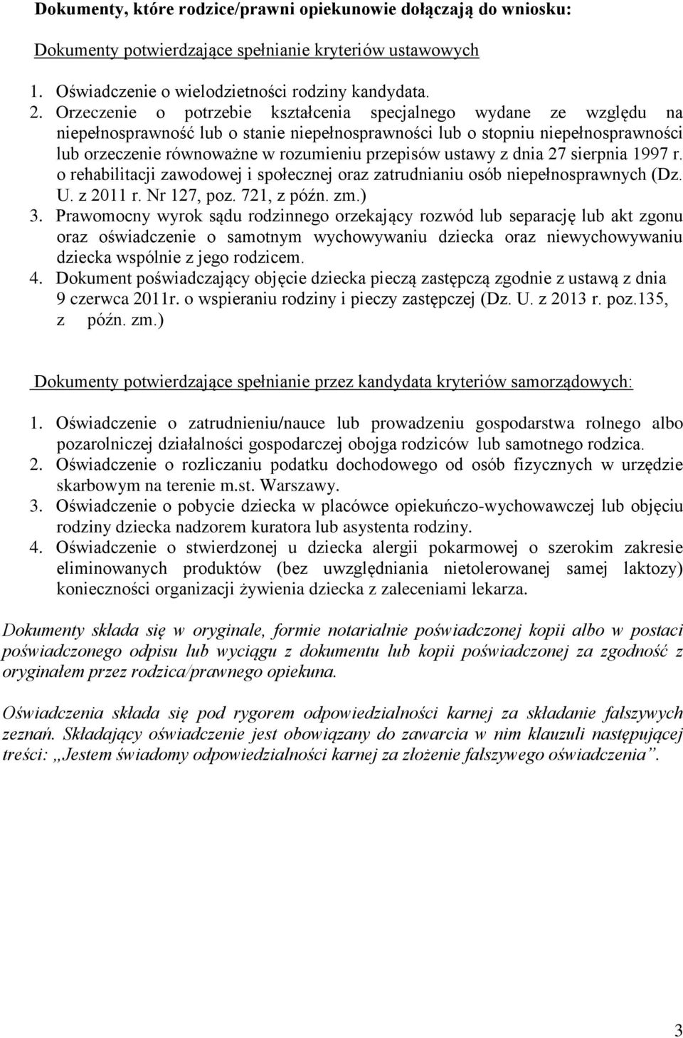 ustawy z dnia 27 sierpnia 1997 r. o rehabilitacji zawodowej i społecznej oraz zatrudnianiu osób niepełnosprawnych (Dz. U. z 2011 r. Nr 127, poz. 721, z późn. zm.) 3.