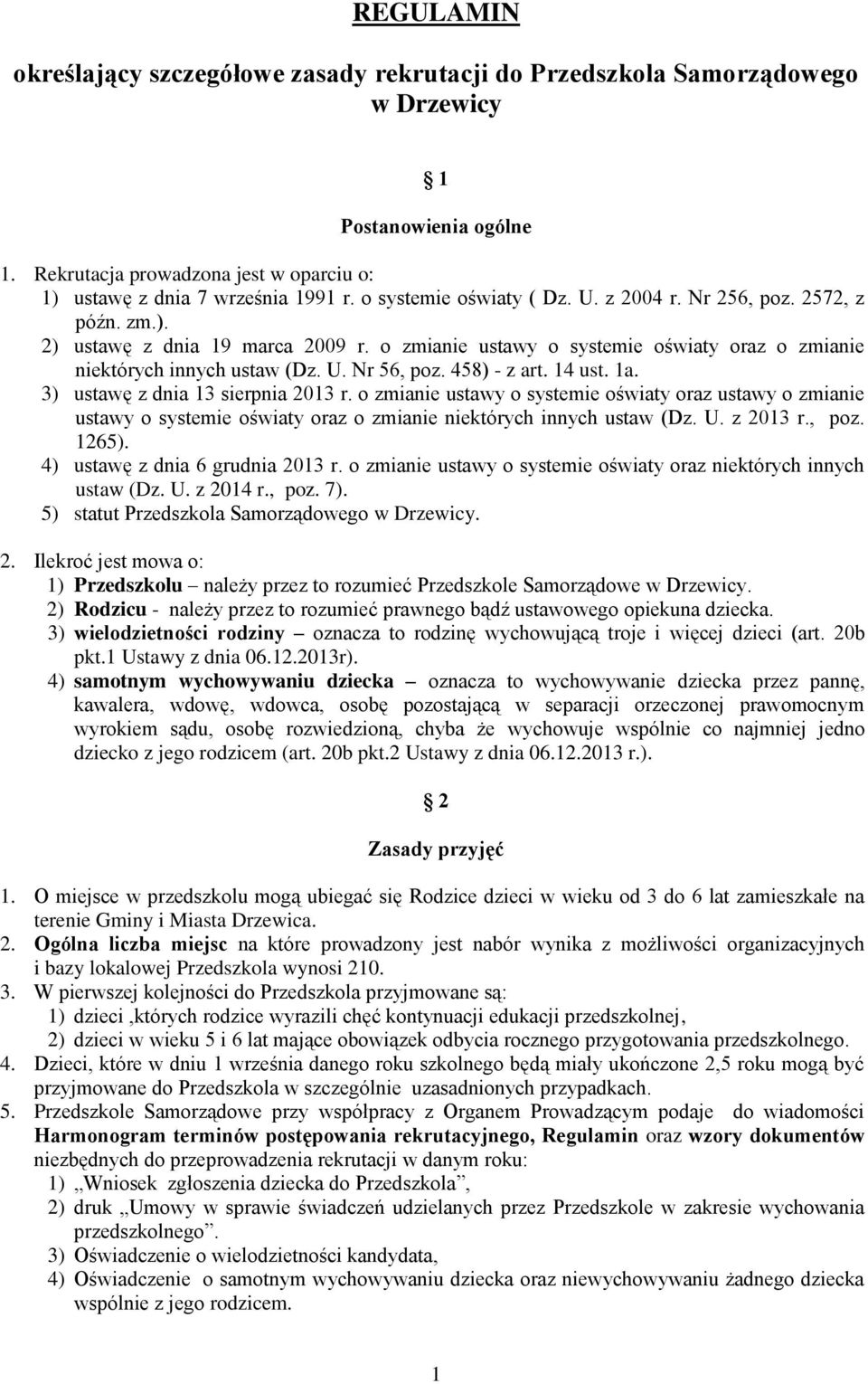 458) - z art. 14 ust. 1a. 3) ustawę z dnia 13 sierpnia 2013 r. o zmianie ustawy o systemie oświaty oraz ustawy o zmianie ustawy o systemie oświaty oraz o zmianie niektórych innych ustaw (Dz. U.