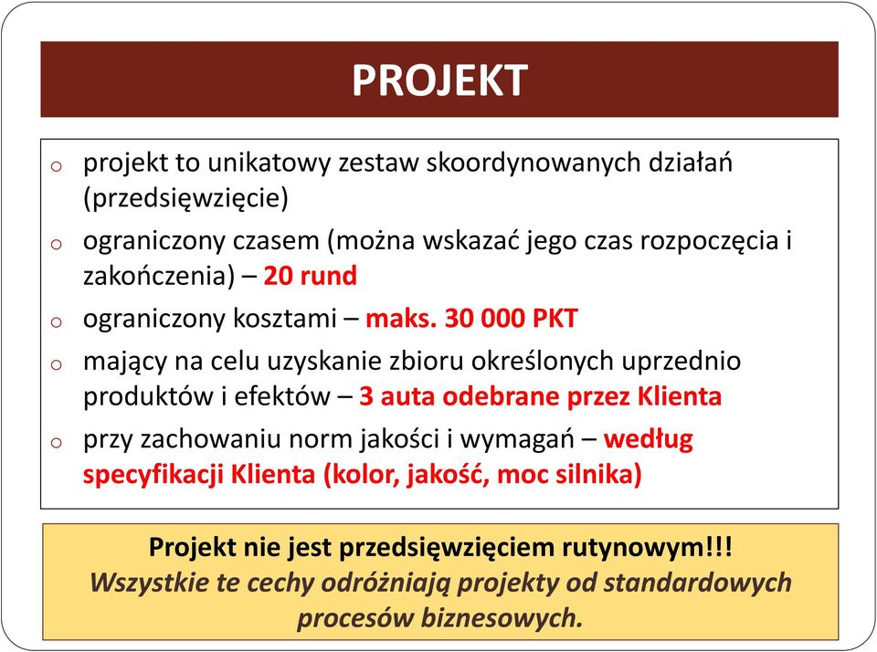 30 000 PKT mający na celu uzyskanie zbioru określonych uprzednio produktów i efektów 3 auta odebrane przez Klienta przy zachowaniu