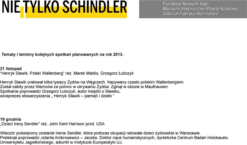 Spotkanie poprowadzi Grzegorz Łubczyk, autor książki o Sławiku, wiceprezes stowarzyszenia Henryk Sławik pamięć i dzieło 19 grudnia Dzieci Ireny Sendler reż. John Kent Harrison prod.