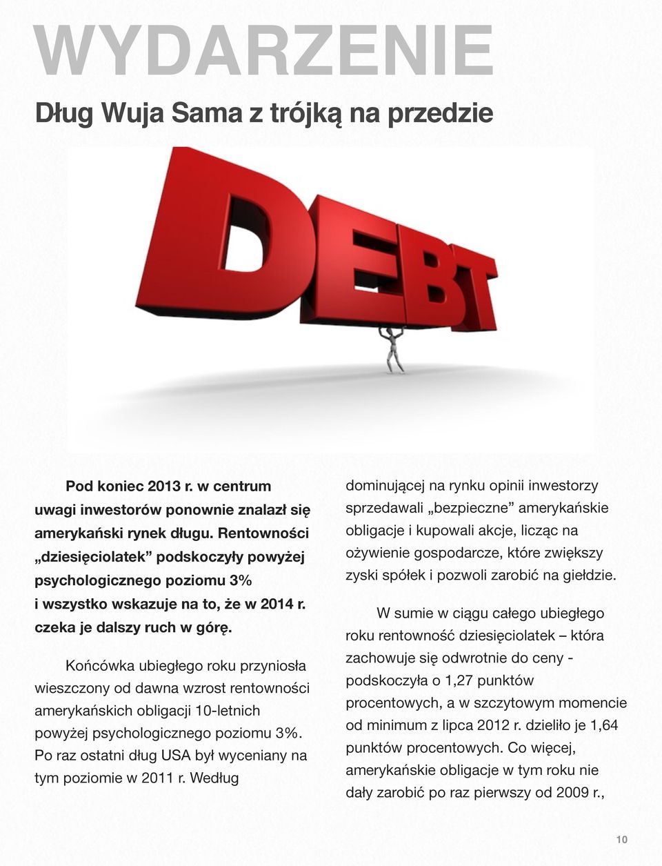 Końcówka ubiegłego roku przyniosła wieszczony od dawna wzrost rentowności amerykańskich obligacji 10-letnich powyżej psychologicznego poziomu 3%.