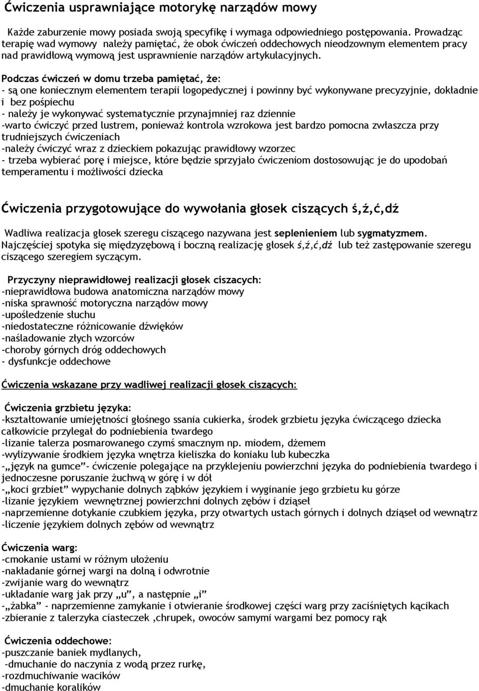 Podczas ćwiczeń w domu trzeba pamiętać, że: - są one koniecznym elementem terapii logopedycznej i powinny być wykonywane precyzyjnie, dokładnie i bez pośpiechu - należy je wykonywać systematycznie