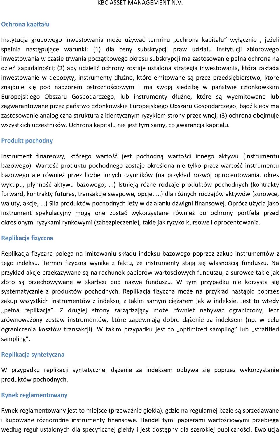 inwestowanie w depozyty, instrumenty dłużne, które emitowane są przez przedsiębiorstwo, które znajduje się pod nadzorem ostrożnościowym i ma swoją siedzibę w państwie członkowskim Europejskiego