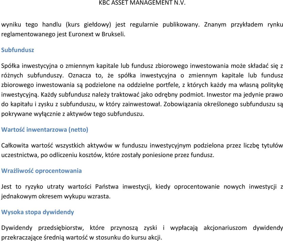 Oznacza to, że spółka inwestycyjna o zmiennym kapitale lub fundusz zbiorowego inwestowania są podzielone na oddzielne portfele, z których każdy ma własną politykę inwestycyjną.