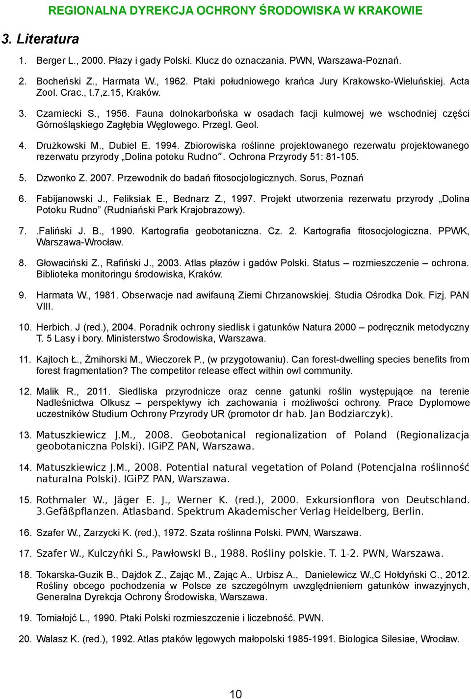 Fauna dolnokarbońska w osadach facji kulmowej we wschodniej części Górnośląskiego Zagłębia Węglowego. Przegl. Geol. 4. Drużkowski M., Dubiel E. 1994.