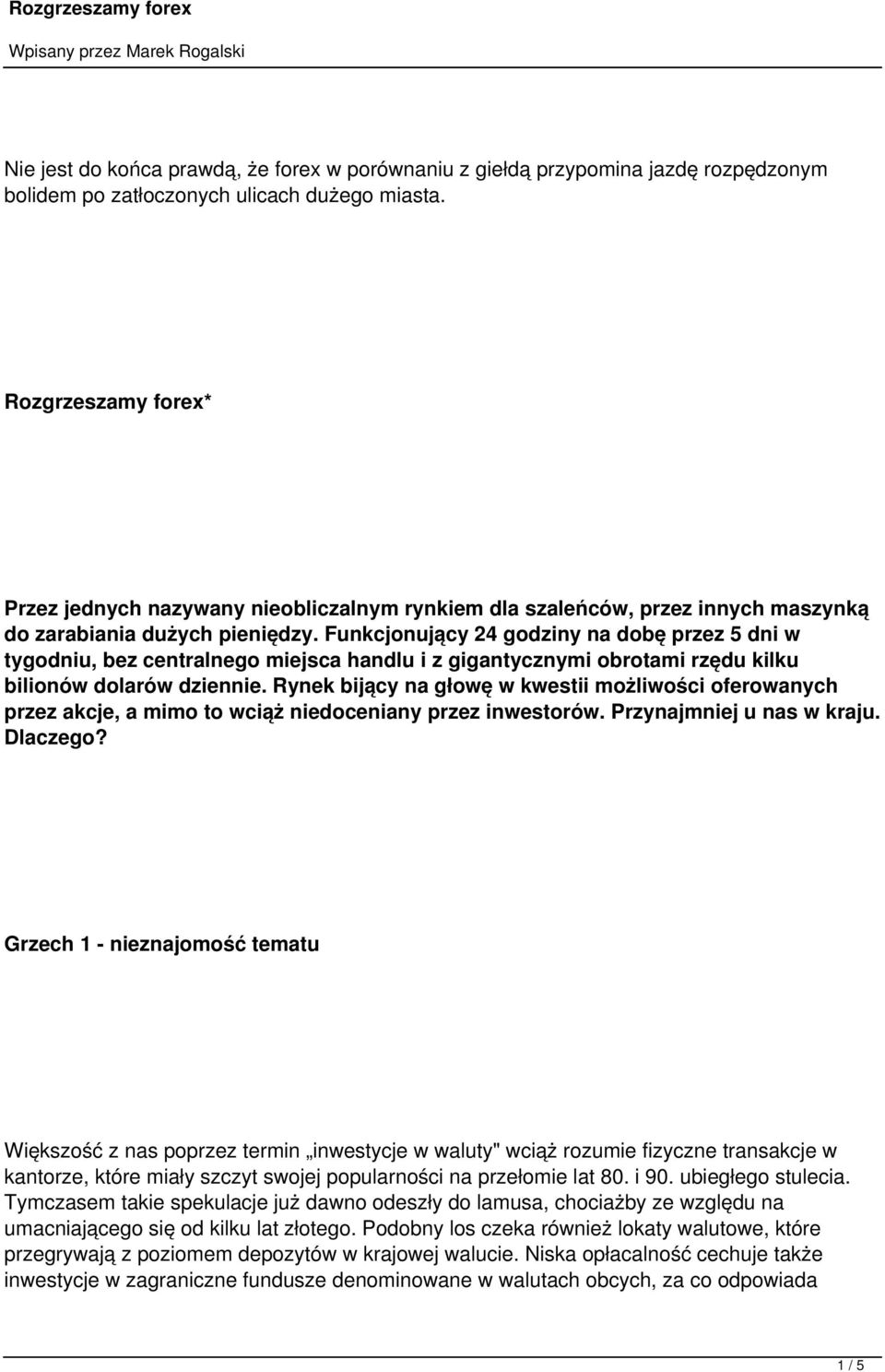 Funkcjonujący 24 godziny na dobę przez 5 dni w tygodniu, bez centralnego miejsca handlu i z gigantycznymi obrotami rzędu kilku bilionów dolarów dziennie.