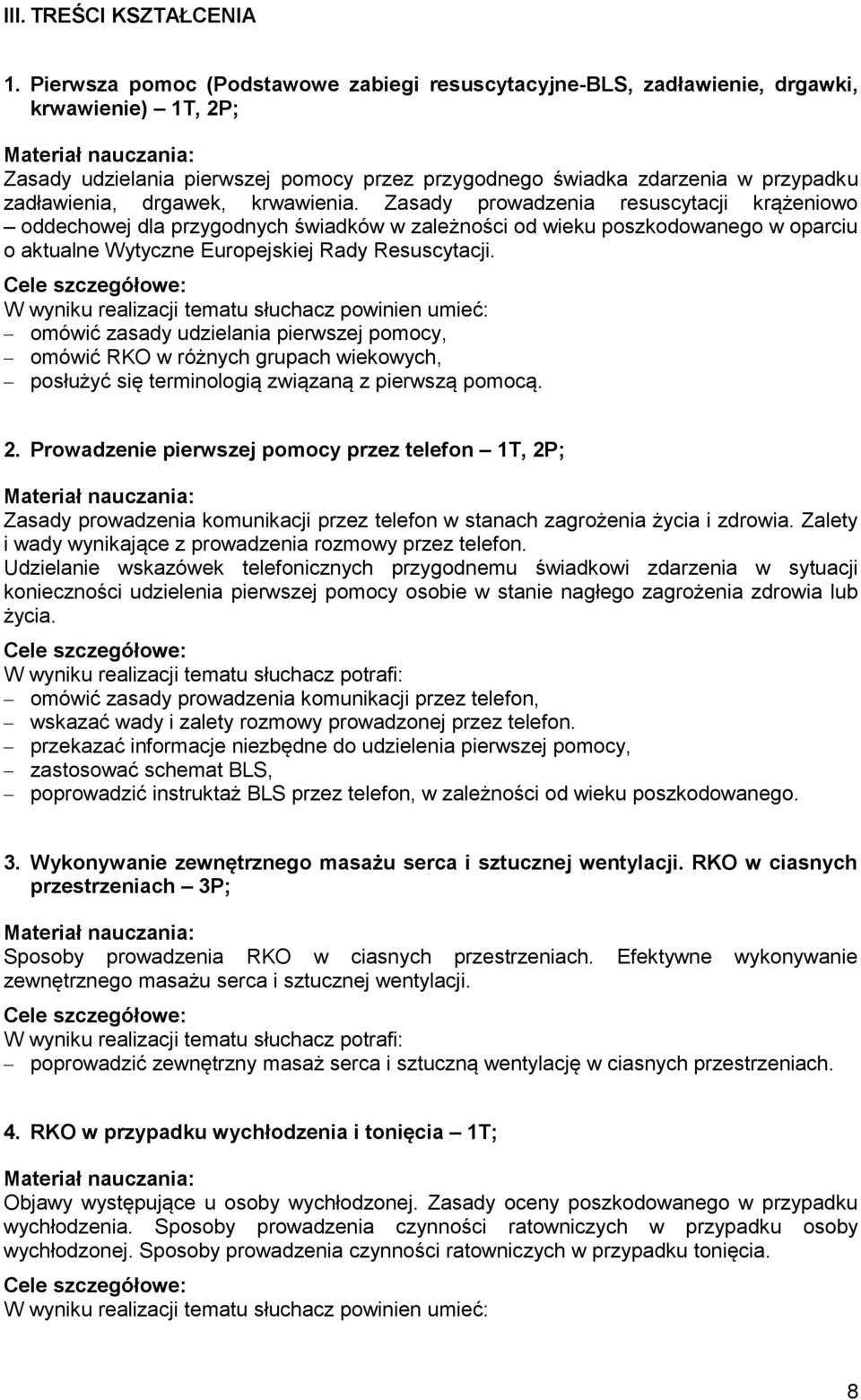 drgawek, krwawienia. Zasady prowadzenia resuscytacji krążeniowo oddechowej dla przygodnych świadków w zależności od wieku poszkodowanego w oparciu o aktualne Wytyczne Europejskiej Rady Resuscytacji.