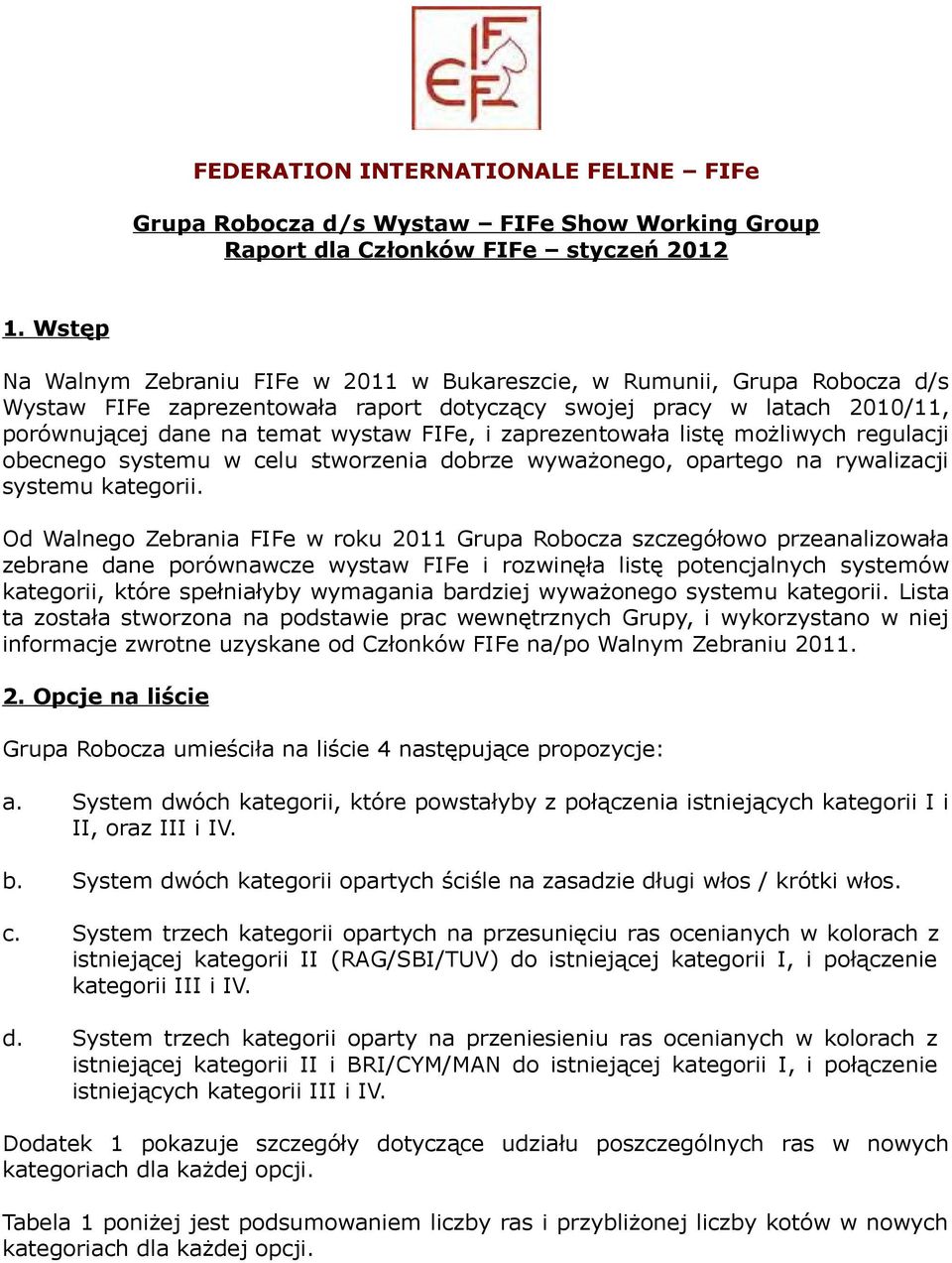 zaprezentowała listę możliwych regulacji obecnego systemu w celu stworzenia dobrze wyważonego, opartego na rywalizacji systemu kategorii.