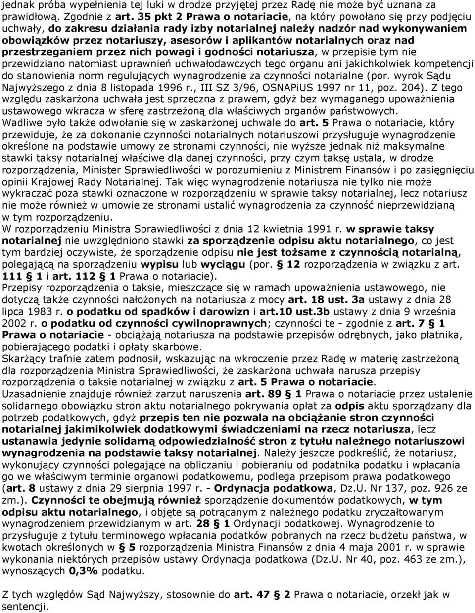 notarialnych oraz nad przestrzeganiem przez nich powagi i godności notariusza, w przepisie tym nie przewidziano natomiast uprawnień uchwałodawczych tego organu ani jakichkolwiek kompetencji do