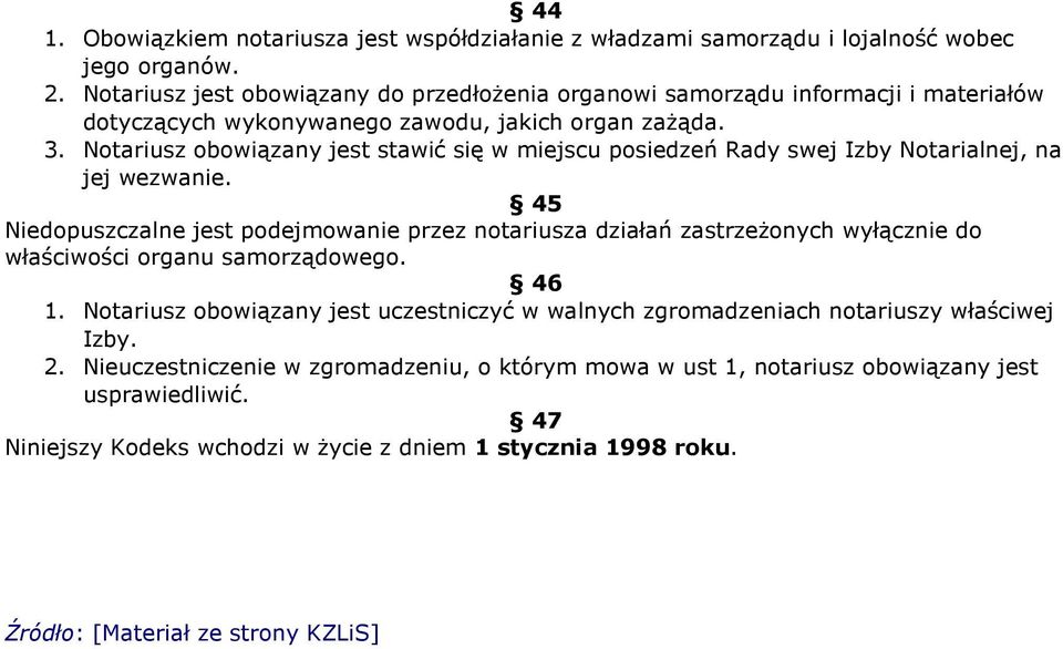 Notariusz obowiązany jest stawić się w miejscu posiedzeń Rady swej Izby Notarialnej, na jej wezwanie.