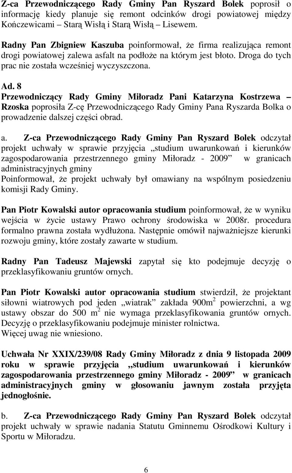 8 Rzoska poprosiła Z-cę Przewodniczącego Rady Gminy Pana Ryszarda Bolka o prowadzenie dalszej części obrad. a.