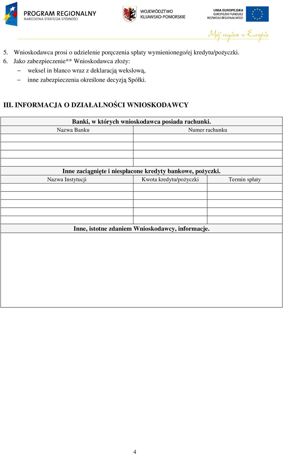 Spółki. III. INFORMACJA O DZIAŁALNOŚCI WNIOSKODAWCY Banki, w których wnioskodawca posiada rachunki.