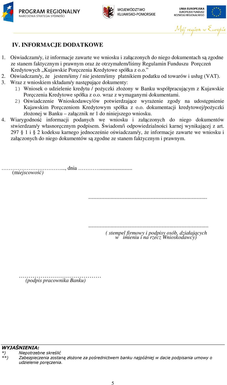 Poręczenia Kredytowe spółka z o.o. 2. Oświadczam/y, że jestem/śmy / nie jestem/śmy płatnikiem podatku od towarów i usług (VAT). 3.