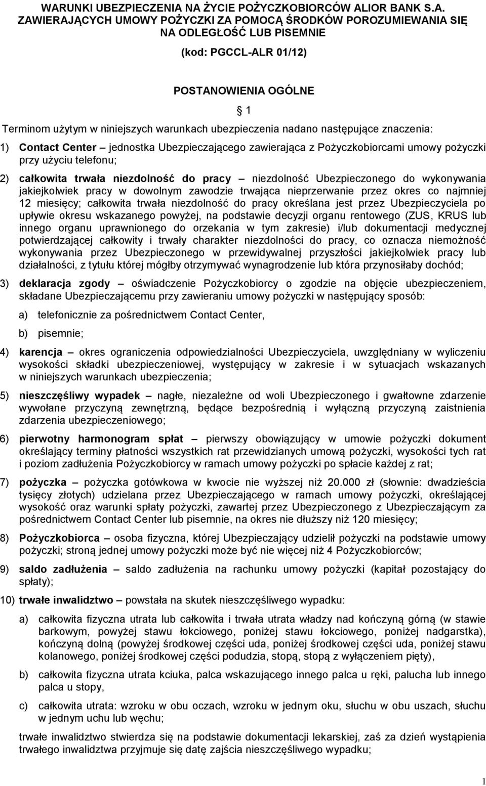 2) całkowita trwała niezdolność do pracy niezdolność Ubezpieczonego do wykonywania jakiejkolwiek pracy w dowolnym zawodzie trwająca nieprzerwanie przez okres co najmniej 12 miesięcy; całkowita trwała