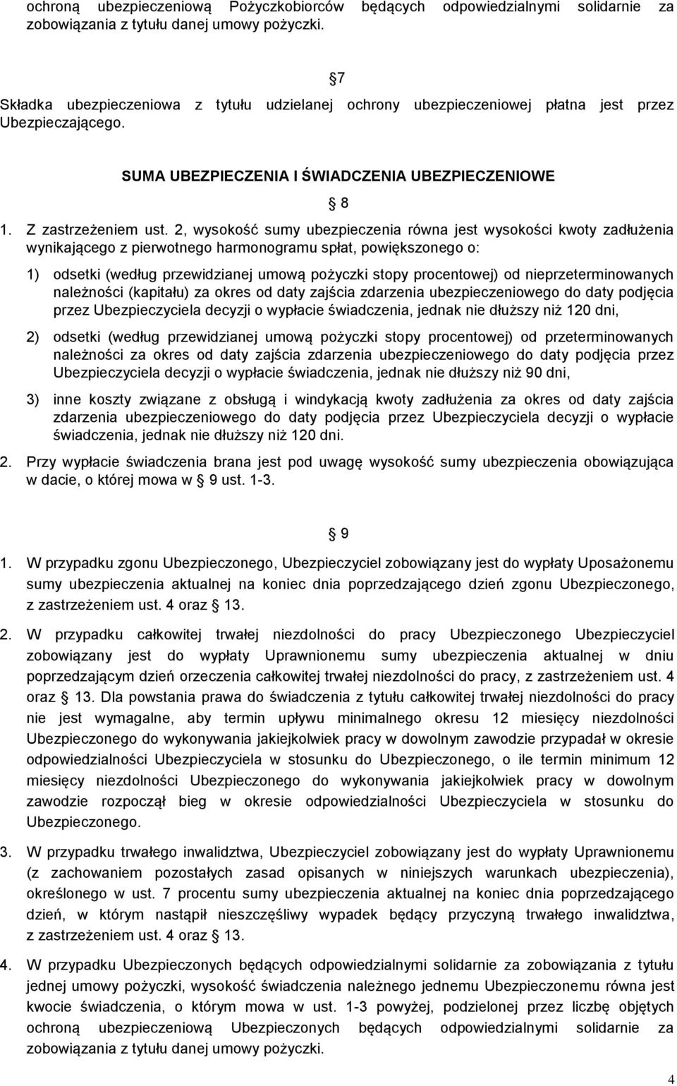 2, wysokość sumy ubezpieczenia równa jest wysokości kwoty zadłużenia wynikającego z pierwotnego harmonogramu spłat, powiększonego o: 1) odsetki (według przewidzianej umową pożyczki stopy procentowej)