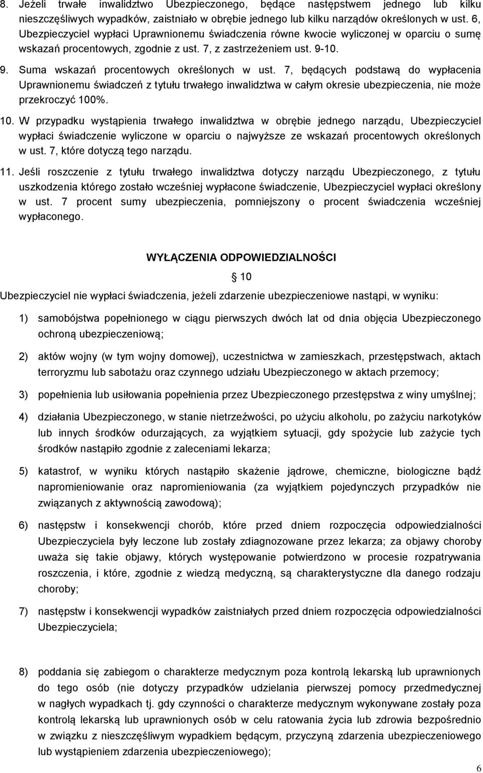 7, będących podstawą do wypłacenia Uprawnionemu świadczeń z tytułu trwałego inwalidztwa w całym okresie ubezpieczenia, nie może przekroczyć 100