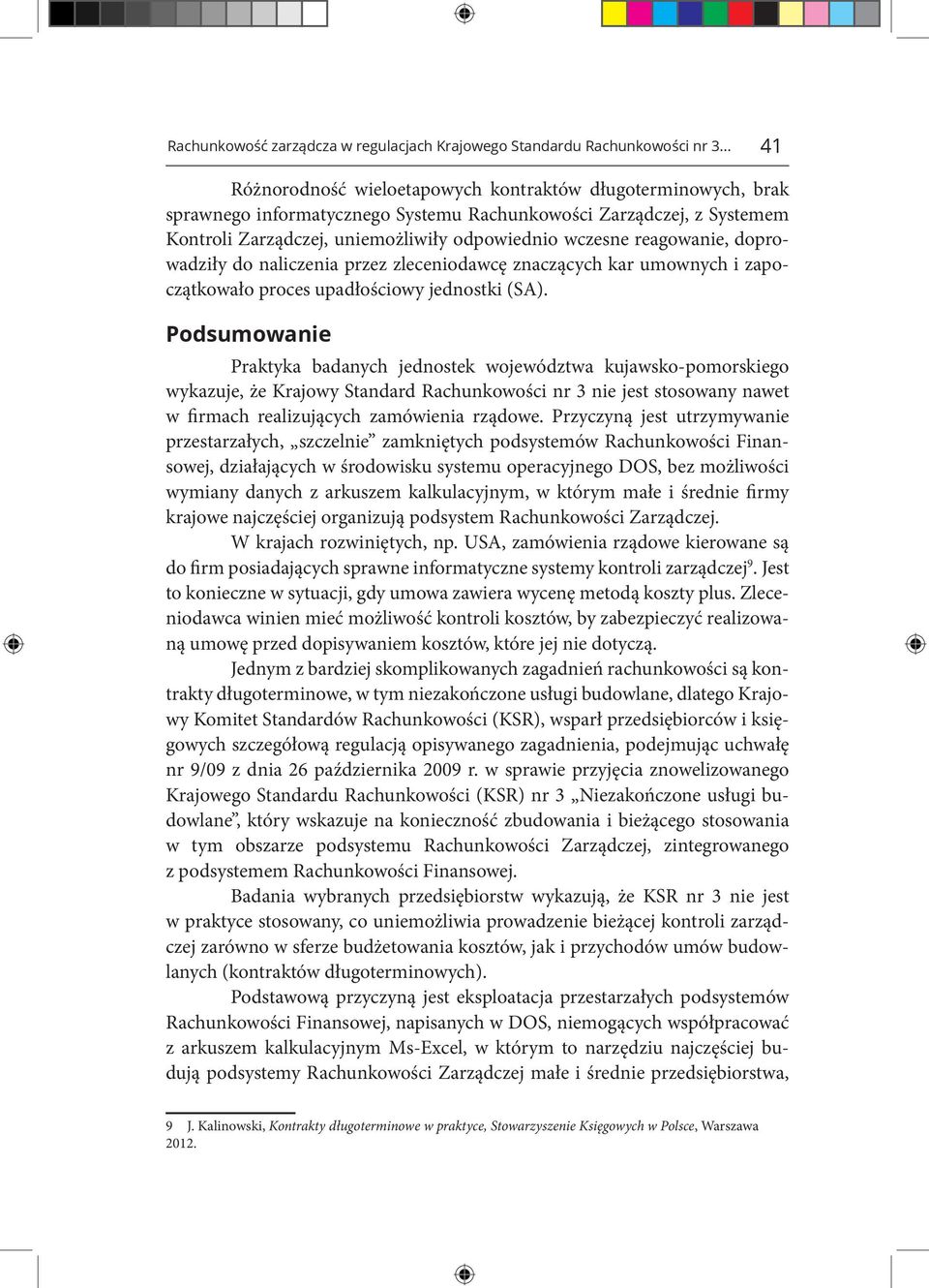 reagowanie, doprowadziły do naliczenia przez zleceniodawcę znaczących kar umownych i zapoczątkowało proces upadłościowy jednostki (SA).