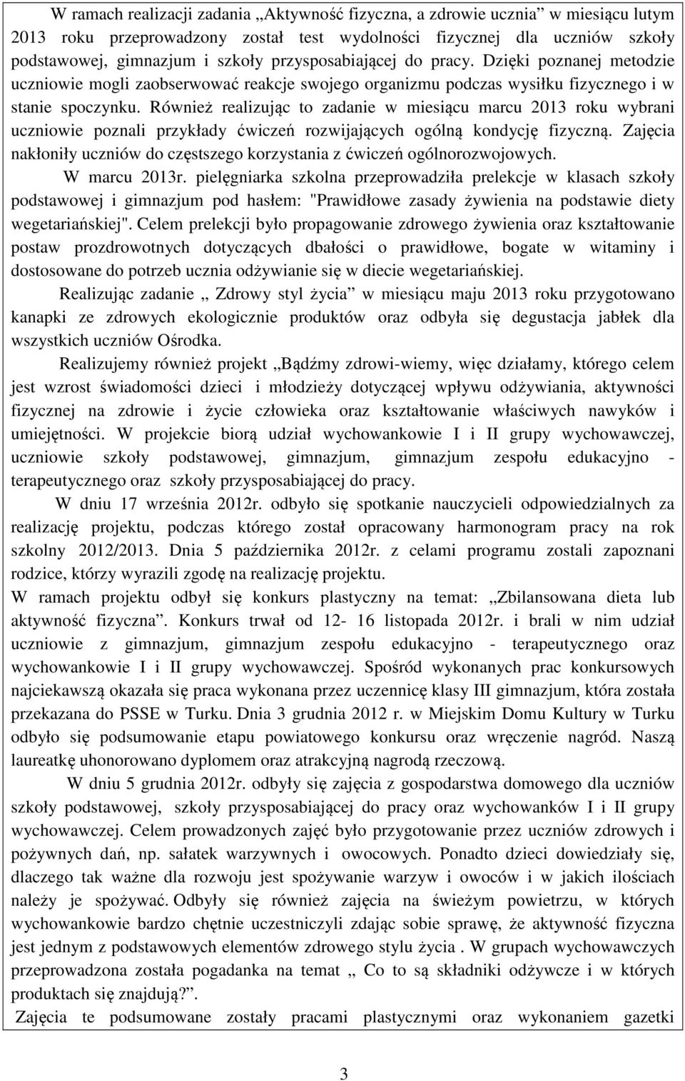 Również realizując to zadanie w miesiącu marcu 2013 roku wybrani uczniowie poznali przykłady ćwiczeń rozwijających ogólną kondycję fizyczną.