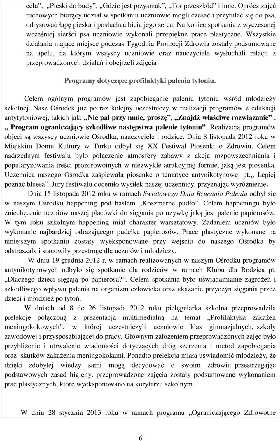 Na koniec spotkania z wyczesanej wcześniej sierści psa uczniowie wykonali przepiękne prace plastyczne.