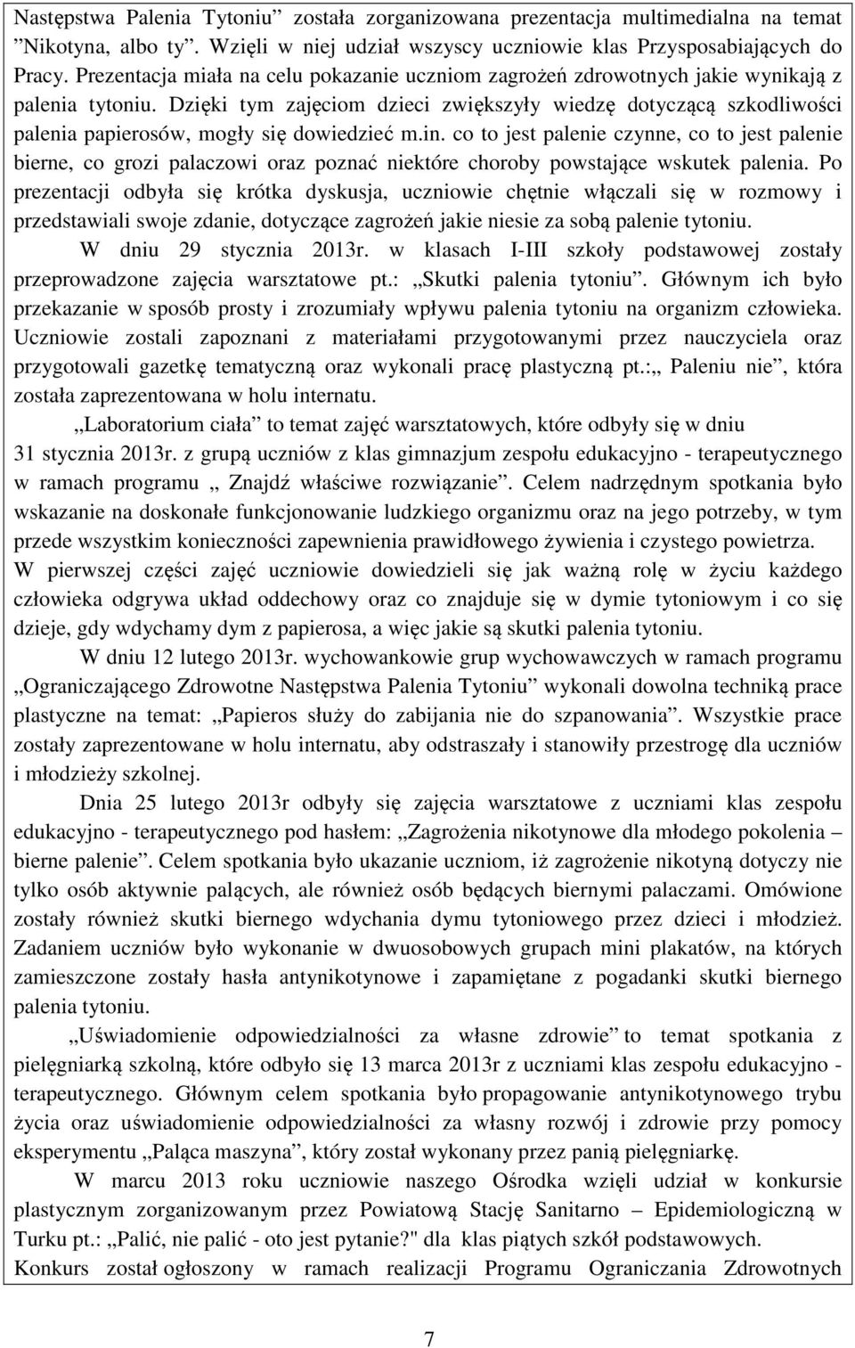 Dzięki tym zajęciom dzieci zwiększyły wiedzę dotyczącą szkodliwości palenia papierosów, mogły się dowiedzieć m.in.