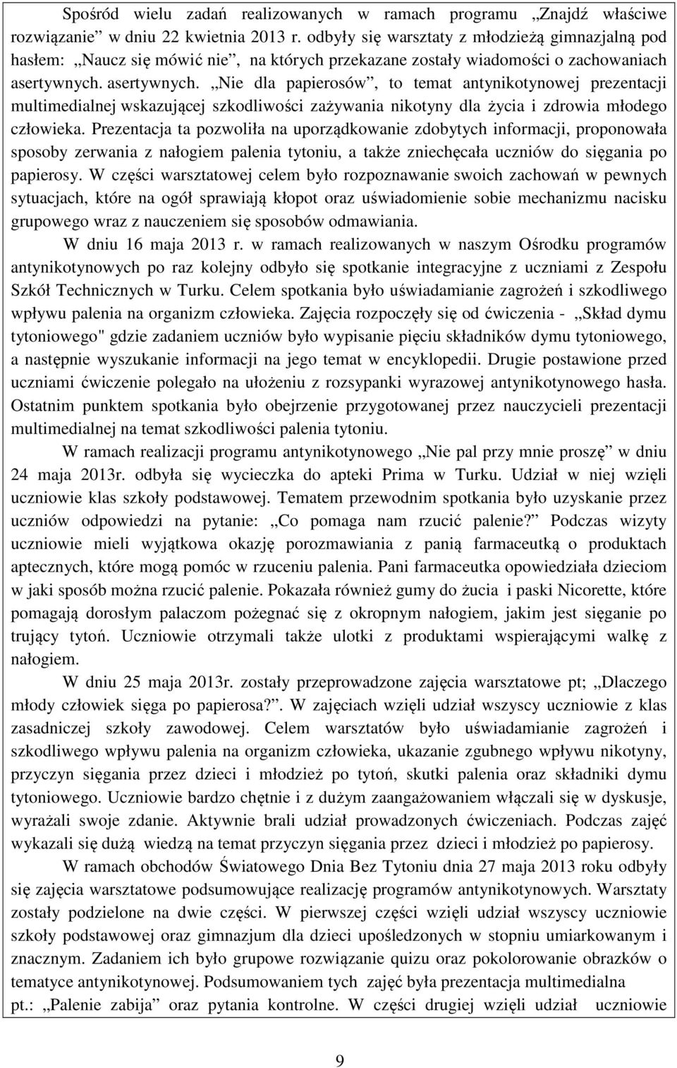 asertywnych. Nie dla papierosów, to temat antynikotynowej prezentacji multimedialnej wskazującej szkodliwości zażywania nikotyny dla życia i zdrowia młodego człowieka.