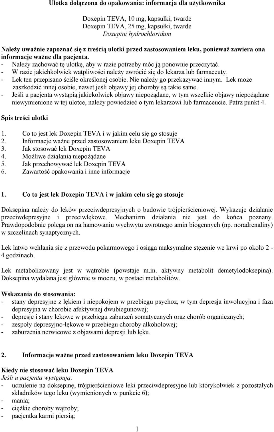 - W razie jakichkolwiek wątpliwości należy zwrócić się do lekarza lub farmaceuty. - Lek ten przepisano ściśle określonej osobie. Nie należy go przekazywać innym.