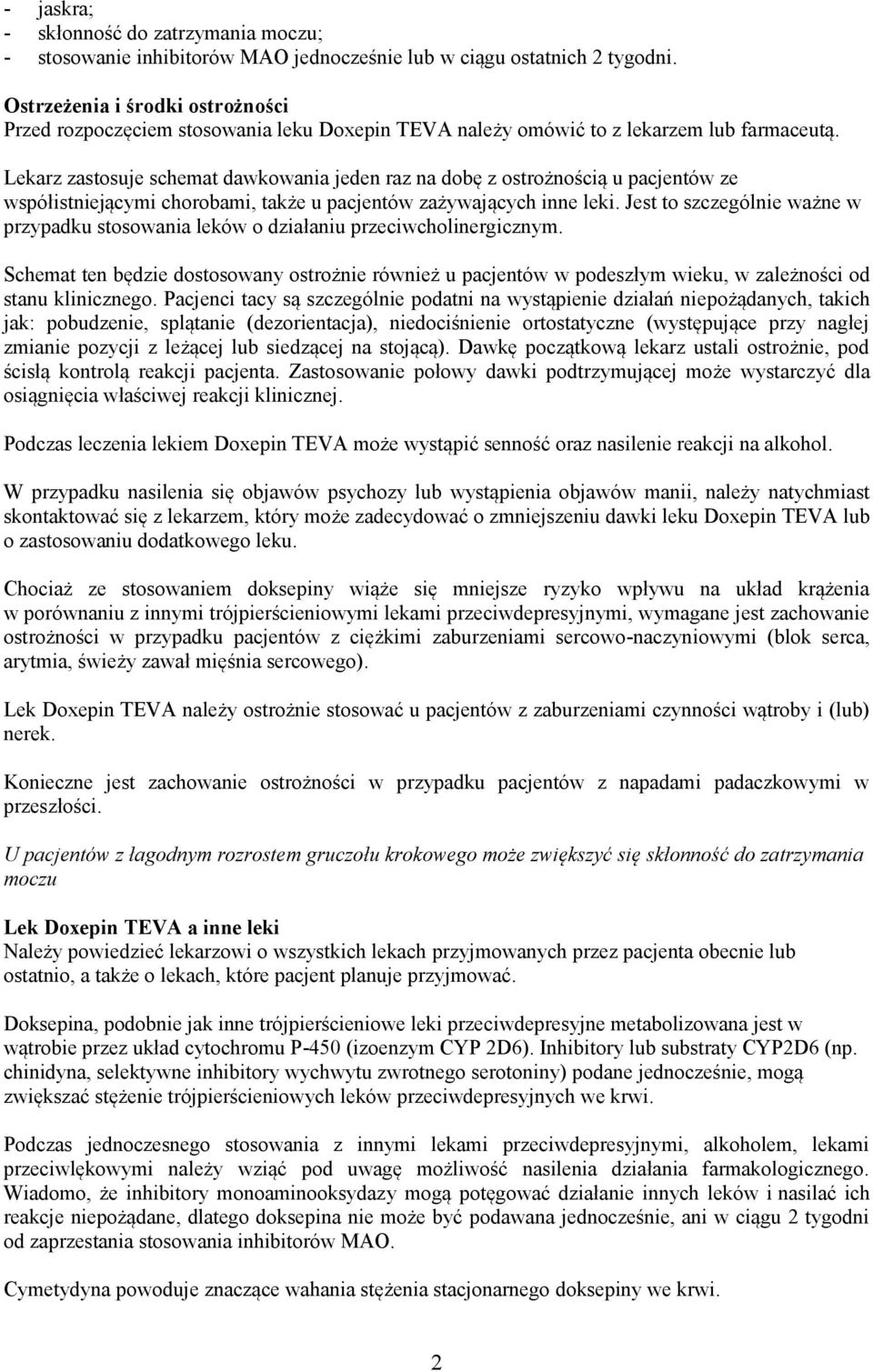 Lekarz zastosuje schemat dawkowania jeden raz na dobę z ostrożnością u pacjentów ze współistniejącymi chorobami, także u pacjentów zażywających inne leki.