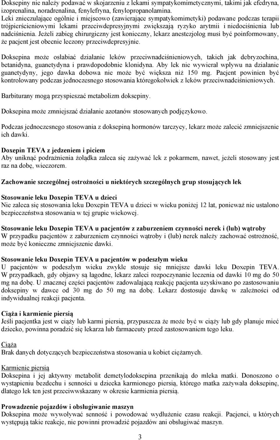 nadciśnienia. Jeżeli zabieg chirurgiczny jest konieczny, lekarz anestezjolog musi być poinformowany, że pacjent jest obecnie leczony przeciwdepresyjnie.