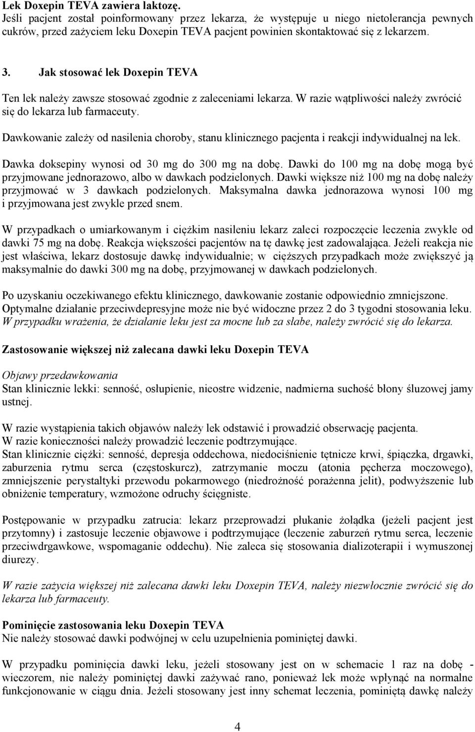 Jak stosować lek Doxepin TEVA Ten lek należy zawsze stosować zgodnie z zaleceniami lekarza. W razie wątpliwości należy zwrócić się do lekarza lub farmaceuty.