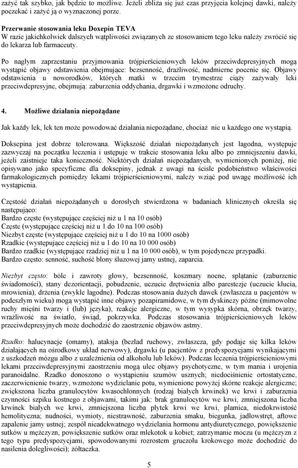 Po nagłym zaprzestaniu przyjmowania trójpierścieniowych leków przeciwdepresyjnych mogą wystąpić objawy odstawienia obejmujące: bezsenność, drażliwość, nadmierne pocenie się.